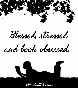 Blessed, stressed and book obsessed! - Goodwill Librarian