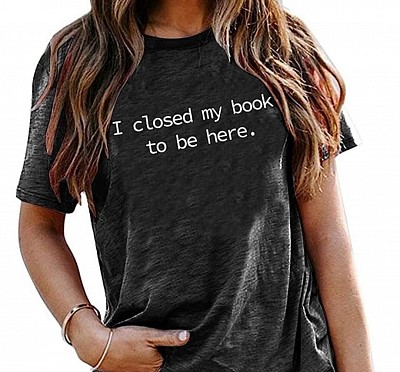 Closed my book to be here shirt